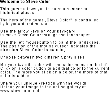 Welcome to Steve Color. Use the arrow keys or WASD to move, and the left mouse button to paint in the direction of the cursor. Choose between two spray sizes. Click the color buttons on the left to mix colors; each click adds more of that color. Save your creation! Download the image as a PNG